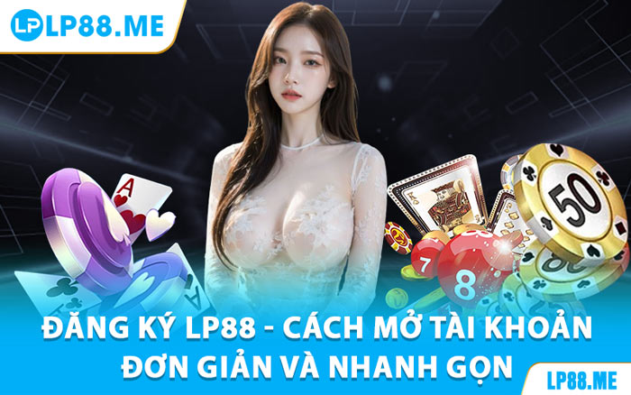 Đăng Ký LP88 - Gia Nhập Sân Chơi Siêu Nhanh, Siêu Dễ - JAVIN.BET