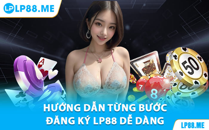 Đăng Ký LP88 - Gia Nhập Sân Chơi Siêu Nhanh, Siêu Dễ - JAVIN.BET