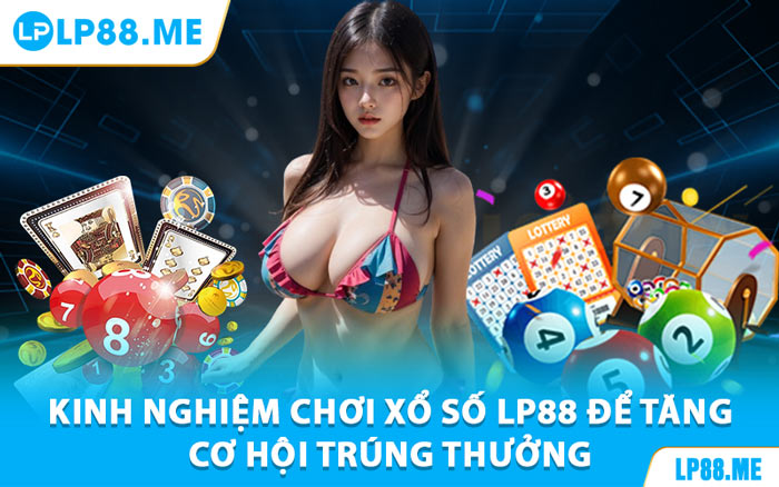 Xổ Số LP88 - Kết Quả Chính Xác, Cơ Hội Thắng Cao - JAVIN.BET