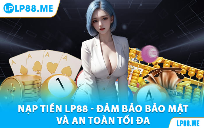 Nạp Tiền Lp88 - Giao Dịch Nhanh, Không Gián Đoạn - JAVIN.BET