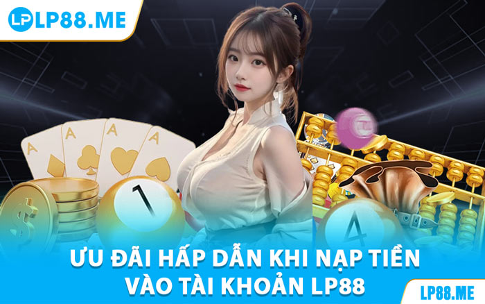 Nạp Tiền Lp88 - Giao Dịch Nhanh, Không Gián Đoạn - JAVIN.BET