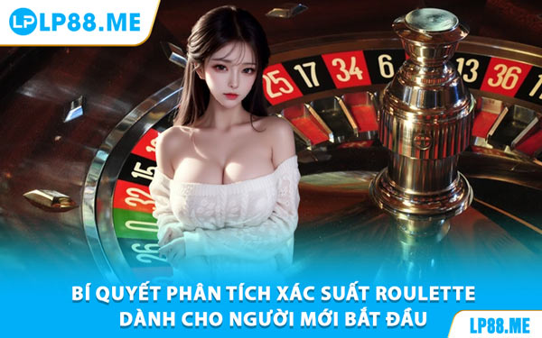 Xác Suất Roulette - Công Cụ Vàng Giúp Bạn Làm Chủ Trò Chơi Tại LP88 - JAVIN.BET