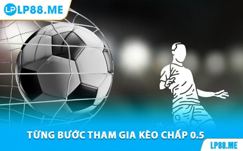 Kèo Chấp 0.5 - Bí Kíp Đọc Kèo Cực Đỉnh Tại LP88 - JAVIN.BET