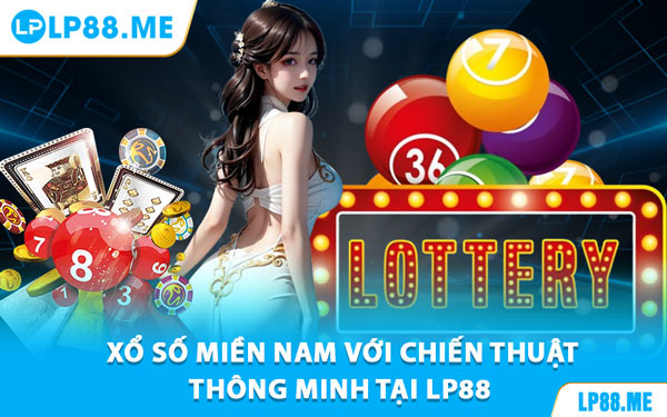 Xổ Số Miền Nam - Bí Kíp Chơi Đơn Giản, Dễ Trúng Lớn - JAVIN.BET