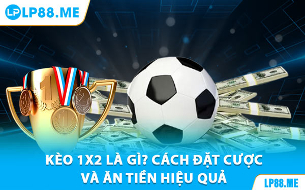 Kèo 1X2 Tại LP88 - Bí Quyết Đọc Kèo Cho Người Mới Bắt Đầu - JAVIN.BET