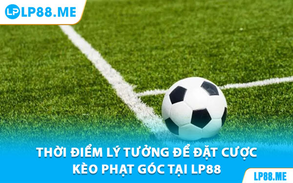 Kèo Phạt Góc - Cách Bắt Kèo Chuẩn Từng Hiệp Tại LP88 - JAVIN.BET