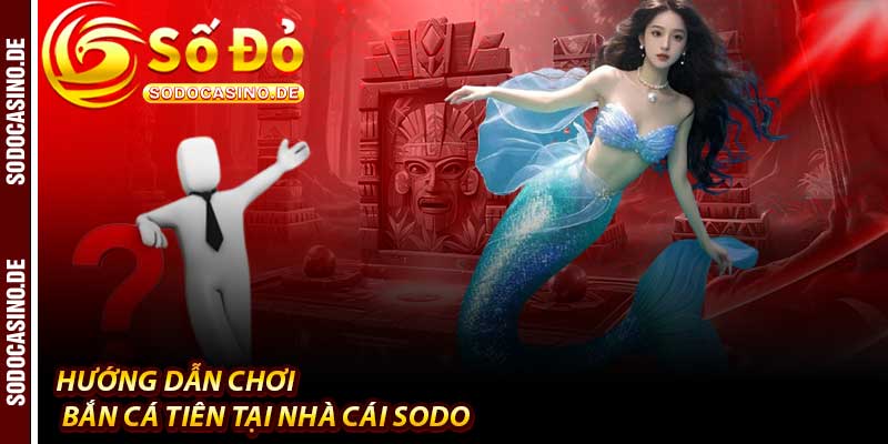 Bắn Cá Tiên - Đam Mê Số 1 Tại Nhà Cái Sodo - JAVIN.BET
