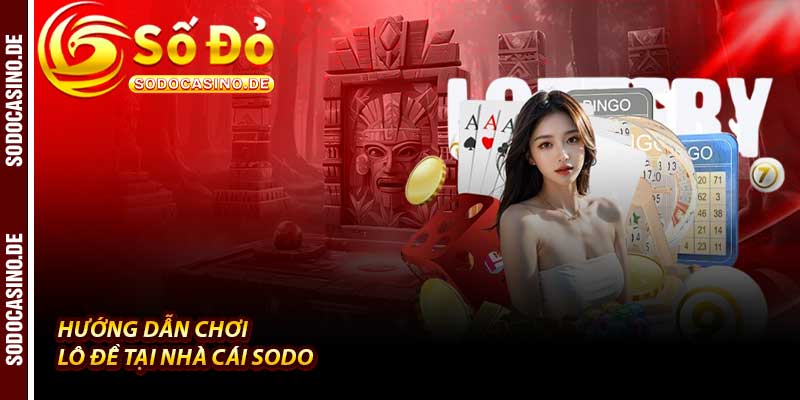 Lô Đề - 101 Cơ Hội Trúng Lớn Tại Nhà Cái Sodo - JAVIN.BET