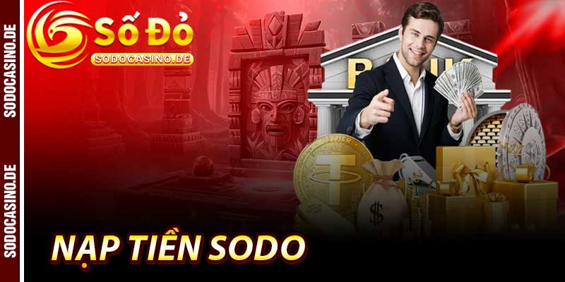 Nạp Tiền Sodo - 1 Bước Chuyển Mình Vào Thế Giới Cá Cược - JAVIN.BET