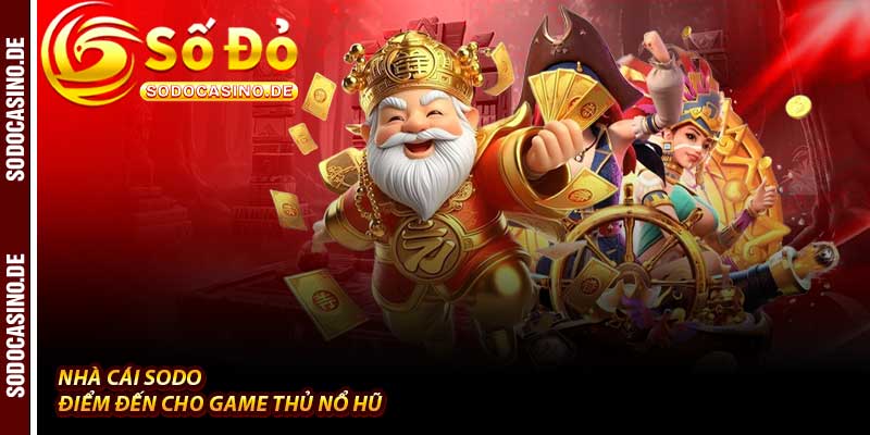 Nổ Hũ Thần Tài - Vận May 1 Tỷ Tại Nhà Cái Sodo - JAVIN.BET