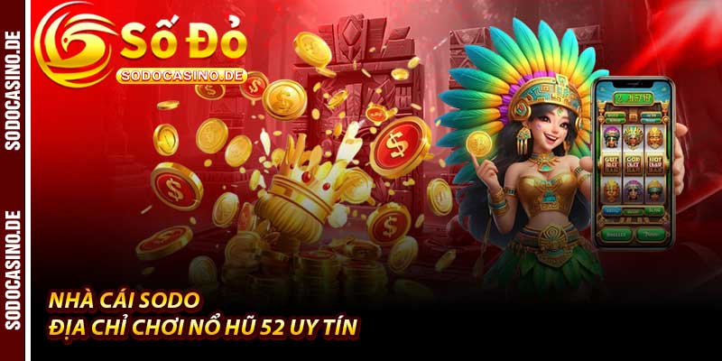 Nổ Hũ 52 - Vòng Quay Thưởng Lớn 1 Tỷ Của Nhà Cái Sodo - JAVIN.BET