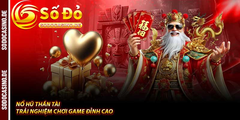 Nổ Hũ Thần Tài - Vận May 1 Tỷ Tại Nhà Cái Sodo - JAVIN.BET