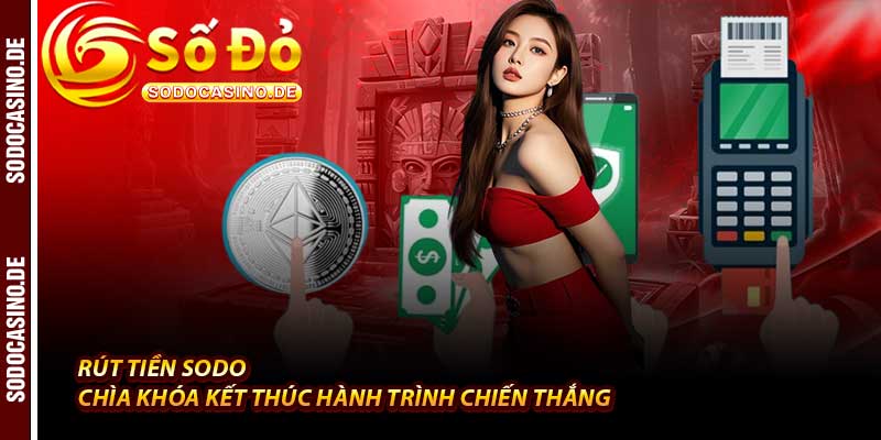 Rút Tiền Sodo - Quy Trình Nhận Thưởng 10 Tỷ An Toàn Tức Thì - JAVIN.BET