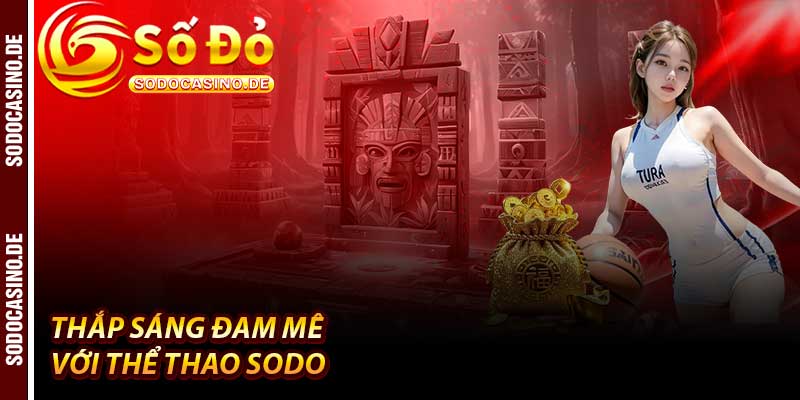 Thể Thao Sodo - Chinh Phục Đấu Trường Năm 2026 - JAVIN.BET