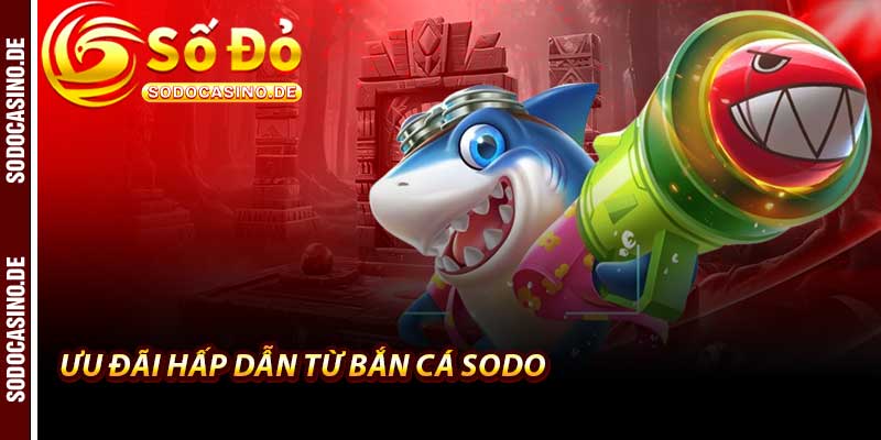Bắn Cá Sodo - Sân Chơi Cá Cược Đỉnh Cao Dưới 1000m - JAVIN.BET