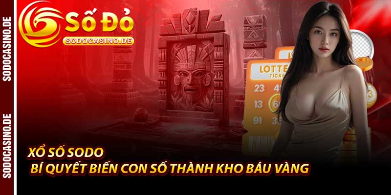 Xổ Số Sodo - Cơn Lốc May Mắn, Săn Thưởng 10 Tỷ Từ Mọi Con Số - JAVIN.BET
