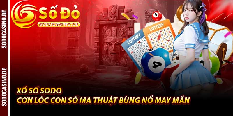 Xổ Số Sodo - Cơn Lốc May Mắn, Săn Thưởng 10 Tỷ Từ Mọi Con Số - JAVIN.BET